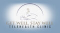 Get Well, Stay Well Telehealth Clinic